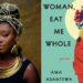 Ama Asantewa Diaka, Ghanaian poet, Woman, Eat Me Whole, meditation, womanhood